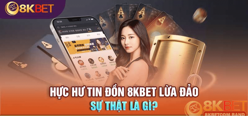 Tin đồn lừa đảo chính là chiêu trò chơi xấu của đối thủ đối với 8KBET